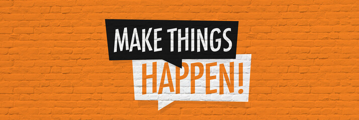 Make things happen