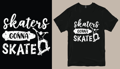 skaters gonna skate t shirt design .