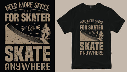 Need more space for skater to skate anywhere t shirt design .