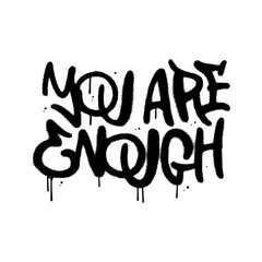 You are enough - urban graffiti lettering of feminism text. Feminist black paint quote on white background. Woman textile t-shirt design. Female hand drawn spray graphic. Vector textured illustration.