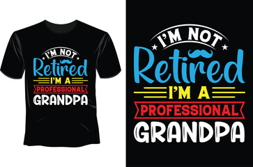 I'm not retired i'm a professional grandpa T Shirt Design