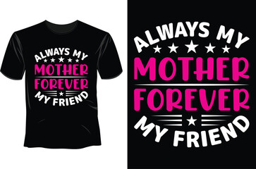 Fototapeta premium Alawys my mother forever my friend T Shirt Design
