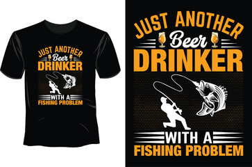 Just another beer drinker with a fishing problem T Shirt Design