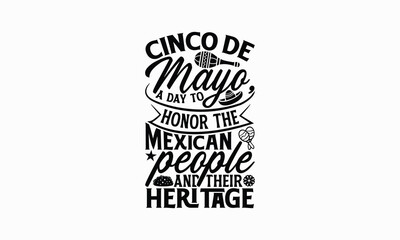 Cinco de Mayo, a day to honor the Mexican people and their heritage - Cinco de Mayo T-Shirt Design, Hand lettering illustration for your design, Cut Files for Cricut Svg, Digital Download, EPS 10.