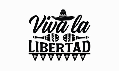 Viva la libertad - Cinco de Mayo T-Shirt Design, Modern calligraphy, Cut Files for Cricut Svg, Typography Vector for poster, banner,flyer and mug.