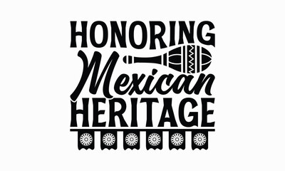 Honoring Mexican heritage - Cinco de Mayo T-Shirt Design, typography vector, svg files for Cutting, bag, cups, card, prints and posters.