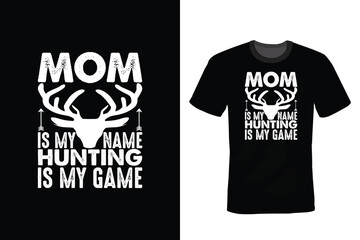 Mom is my name hunting is my game, Hunting T shirt design, vintage, typography