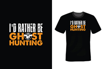 I'd Rather Be Ghost Hunting, Hunting T shirt design, vintage, typography