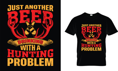 JUST BEER DRINKING WITH A HUNTING PROBLEM...T-SHIRT DESIGN TEMPLATE