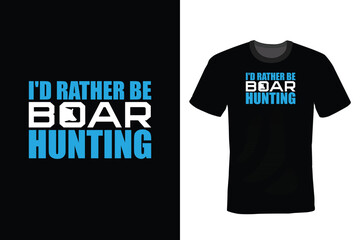 I'd Rather Be Boar Hunting, Hunting T shirt design, vintage, typography