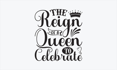 The Reign Of A Queen To Celebrate - Victoria Day T-shirt SVG Design, Hand drawn lettering phrase, Isolated on white background, Sarcastic typography, Illustration for prints on bags, posters and card.