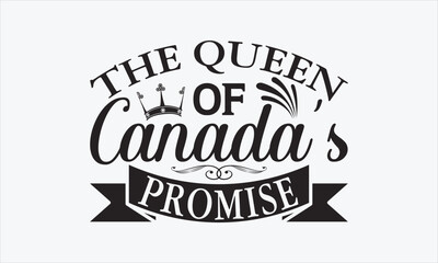 The Queen Of Canada’s Promise - Victoria Day SVG Design, Hand drawn lettering phrase isolated on white background, Vector EPS Editable Files, For stickers, Templet, mugs, etc, for Cutting Machine.