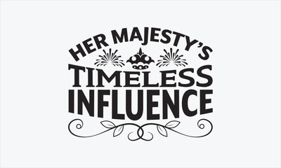 Her Majesty’s Timeless Influence - Victoria Day SVG Design, Hand drawn lettering phrase isolated on white background, Vector EPS Editable Files, For stickers, Templet, mugs, etc, for Cutting Machine.