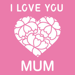 I love you mum card svg, Mothers day card design for cut