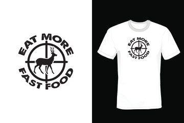 Eat more fast food, Hunting T shirt design, vintage, typography