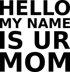 hello my name is ur mom simple typography - obrazy, fototapety, plakaty