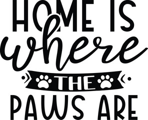 Home is where the paws are dog life svg best typography t-shirt design premium vector
