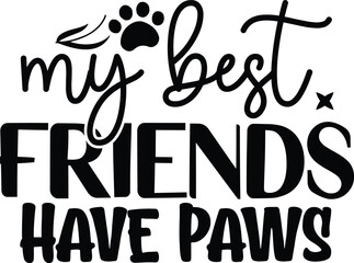 My best friends have paws dog life svg best typography t-shirt design premium vector