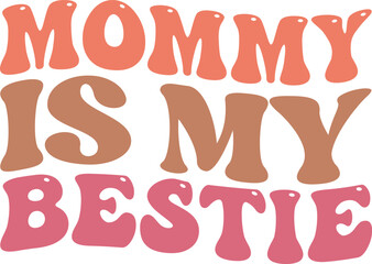 Mommy is my bestie