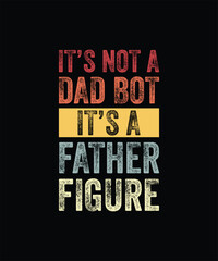 Mens It's Not A Dad Bod It's A Father Figure, Funny Retro Vintage T-Shirt