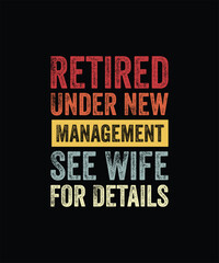 Retired Under New Management See Wife For Details Retirement T-Shirt