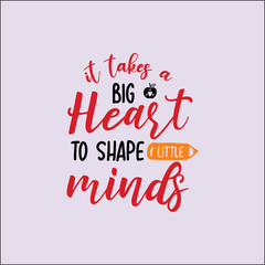 it takes a big heart to shape little minds SVG
