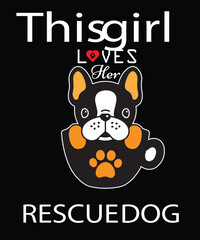 This Girl Loves He Recue Dog