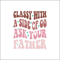 classy with a side of go ask your father SVG