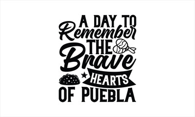 A day to remember the brave hearts of Puebla - Cinco de Mayo T-Shirt Design, Hand lettering illustration for your design, Cut Files for Cricut Svg, Digital Download, EPS 10.