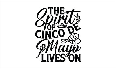 Fototapeta premium The spirit of Cinco de Mayo lives on - Cinco de Mayo T-Shirt Design, typography vector, svg files for Cutting, bag, cups, card, prints and posters.
