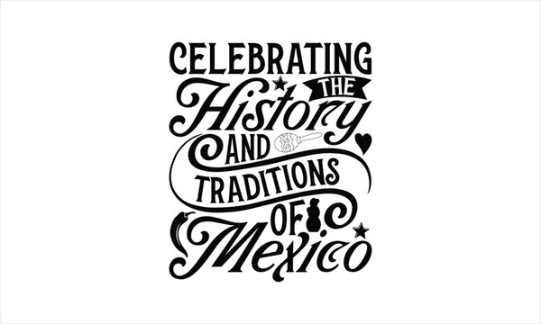 Celebrating the history and traditions of Mexico - Cinco de Mayo T-Shirt Design, Modern calligraphy, Cut Files for Cricut Svg, Typography Vector for poster, banner,flyer and mug.