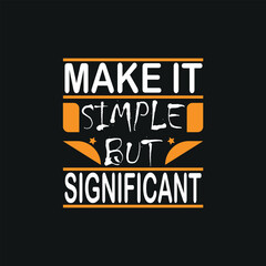 make it simple and significant lettering style t-shirt design,poster, print, postcard and other uses