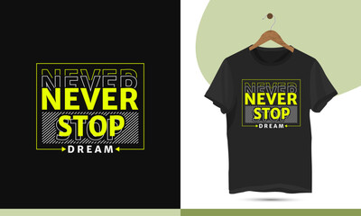 Never Stop Dream - Motivational typography t-shirt design template. High-quality vector shirt design for Print on a shirt, mug, bag, greeting card, and poster.