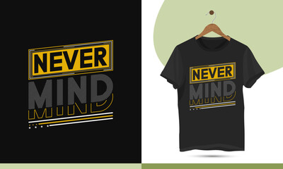 Never mind - Motivational typography t-shirt design template. This design also can use in mugs, bags, stickers, backgrounds, and different print items.