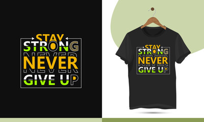 Stay strong never give up - Motivational typography t-shirt design template. Perfect vector illustrations on black background for Shirts, bags, Mugs, and others print items.