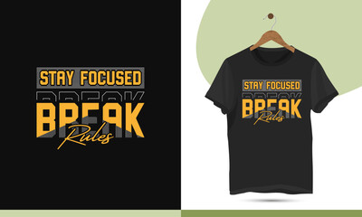 Stay focused break rules - Motivational typography t-shirt design template. Print for shirts, apparel, clothes, and Mugs.