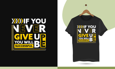 Motivational typography t-shirt design template. Suitable for printing on shirts, bags, mugs, and pillows. Design quote, If you never give up you will be successful.