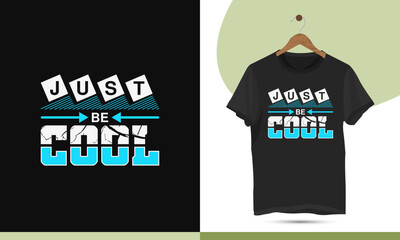 Just be cool - Modern motivational typography t-shirt design template.  Print for shirts, apparel, clothes, Mugs, and other uses.