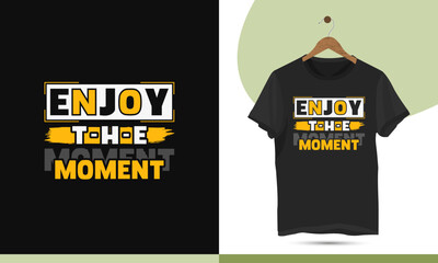 Enjoy the moment - Motivational typography t-shirt design template. The perfect design is good for print and other use.