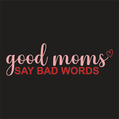 Worlds best mom design,Mom mode all day every day design, Dest  mom ever design,Good moms say bad words design.