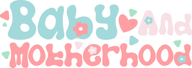 Baby and motherhood typography vector illustration for printing tee shirt, poster, banner and other uses.