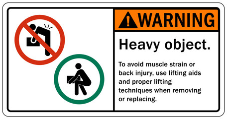 Lifting instruction sign and labels heavy object. To avoid muscle strain or back injury, use lifting aids and proper lifting techniques when removing or replacing