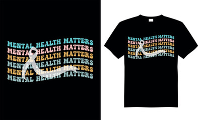 Mental Health Awareness T-shirt design vector Graphic. Mental Health Matters. Typography T-shirt. Calligraphy, Vector T-shirt Template, Mental Health, vintage.