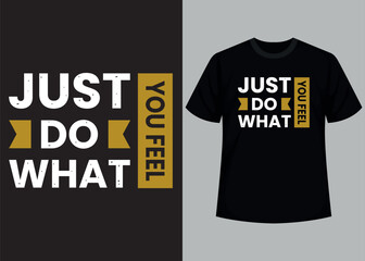 Just do what you feel typography t shirt design