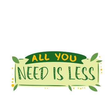 Zero waste sticker with slogan All you need is less vector illustration. Cartoon isolated eco friendly title badge with motivation phrase of environmental protection campaign, zero waste lifestyle
