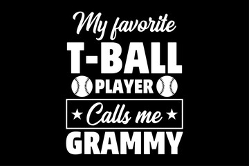 My Favorite T Ball player Calls Me Grammy T-Shirt Design