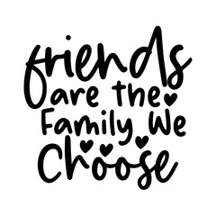 Friends are the Family We Choose