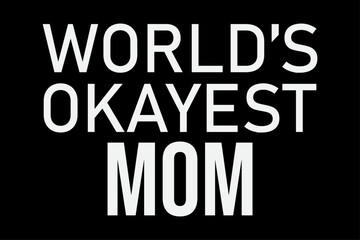 Fototapeta na wymiar World's Okayest Mom T-Shirt Design