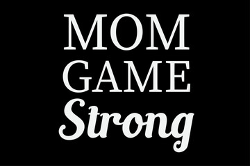Fototapeta na wymiar Mom Game Strong T-Shirt Design