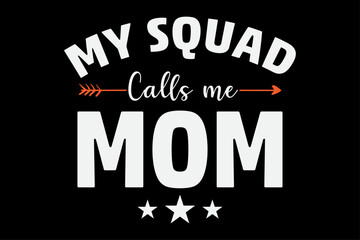 My Squad Calls me Mom T-Shirt Design